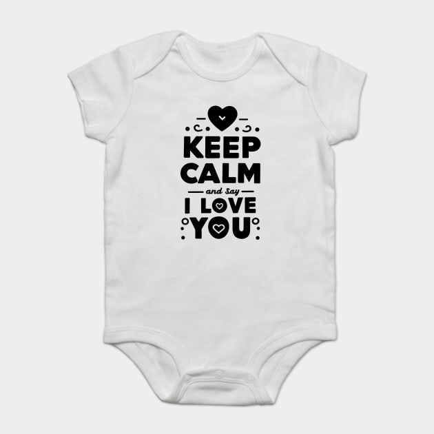 Keep Calm and Say I Love You Baby Bodysuit by Frank Ring